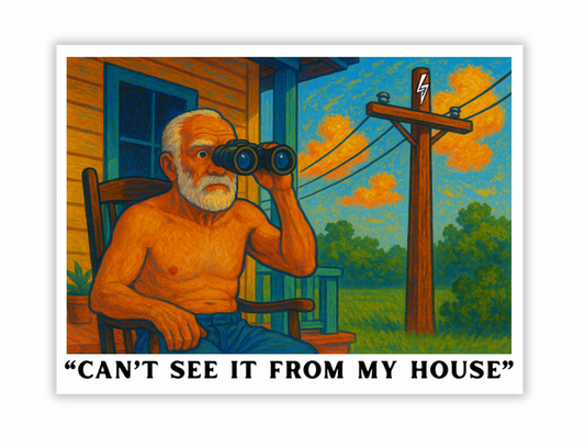"Can't see it from my house" Sticker